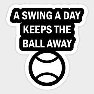 Baseball Tennis Softball A Swing A Day Keeps The Ball Away Sticker